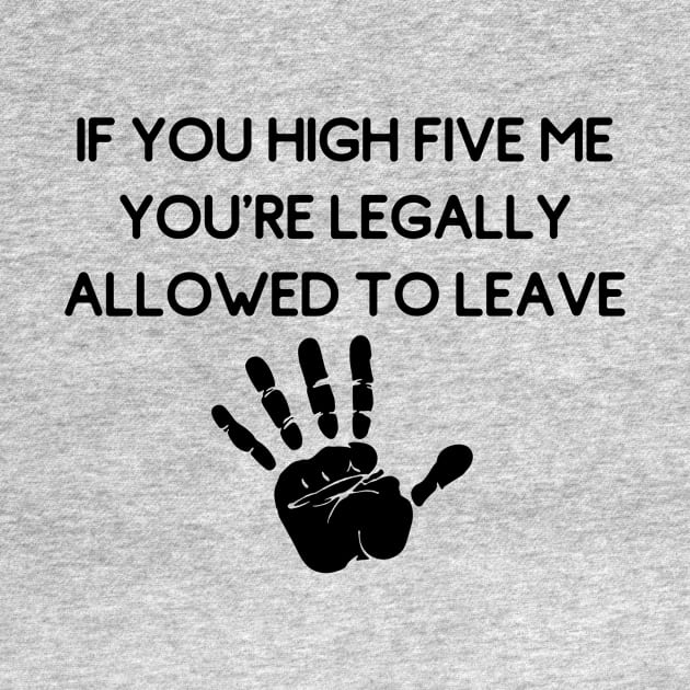 If You High Five Me You're Legally Allowed To Leave (Weird Android Mobile Game Ads Quotes) by BitterBaubles